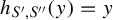h Subscript upper S prime comma upper S quotation mark Baseline left parenthesis y right parenthesis equals y
