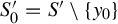 upper S prime 0 equals upper S prime minus StartSet y 0 EndSet