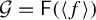 script upper G equals sans serif upper F left parenthesis left angle bracket f right angle bracket right parenthesis