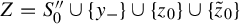upper Z equals upper S double prime 0 union StartSet y Subscript minus Baseline EndSet union StartSet z 0 EndSet union StartSet z overtilde Subscript 0 Baseline EndSet