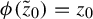 phi left parenthesis z overtilde Subscript 0 Baseline right parenthesis equals z 0