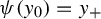 psi left parenthesis y 0 right parenthesis equals y Subscript plus