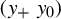 left parenthesis y Subscript plus Baseline y 0 right parenthesis