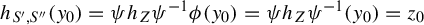 h Subscript upper S prime comma upper S quotation mark Baseline left parenthesis y 0 right parenthesis equals psi h Subscript upper Z Baseline psi Superscript negative 1 Baseline phi left parenthesis y 0 right parenthesis equals psi h Subscript upper Z Baseline psi Superscript negative 1 Baseline left parenthesis y 0 right parenthesis equals z 0