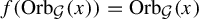 f left parenthesis upper O r b Subscript script upper G Baseline left parenthesis x right parenthesis right parenthesis equals upper O r b Subscript script upper G Baseline left parenthesis x right parenthesis