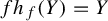 f h Subscript f Baseline left parenthesis upper Y right parenthesis equals upper Y