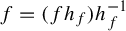 f equals left parenthesis f h Subscript f Baseline right parenthesis h Subscript f Superscript negative 1