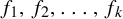 f 1 comma f 2 comma ellipsis comma f Subscript k Baseline