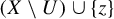 left parenthesis upper X minus upper U right parenthesis union StartSet z EndSet