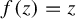 f left parenthesis z right parenthesis equals z