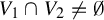 upper V 1 intersection upper V 2 not equals normal empty set