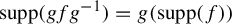 supp left parenthesis g f g Superscript negative 1 Baseline right parenthesis equals g left parenthesis supp left parenthesis f right parenthesis right parenthesis