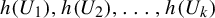 h left parenthesis upper U 1 right parenthesis comma h left parenthesis upper U 2 right parenthesis comma ellipsis comma h left parenthesis upper U Subscript k Baseline right parenthesis