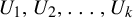 upper U 1 comma upper U 2 comma ellipsis comma upper U Subscript k Baseline