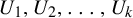 upper U 1 comma upper U 2 comma ellipsis comma upper U Subscript k Baseline