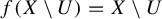 f left parenthesis upper X minus upper U right parenthesis equals upper X minus upper U