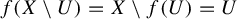 f left parenthesis upper X minus upper U right parenthesis equals upper X minus f left parenthesis upper U right parenthesis equals upper U