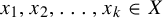 x 1 comma x 2 comma ellipsis comma x Subscript k Baseline element of upper X