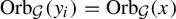 upper O r b Subscript script upper G Baseline left parenthesis y Subscript i Baseline right parenthesis equals upper O r b Subscript script upper G Baseline left parenthesis x right parenthesis