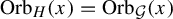 upper O r b Subscript upper H Baseline left parenthesis x right parenthesis equals upper O r b Subscript script upper G Baseline left parenthesis x right parenthesis