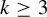 k greater than or equals 3