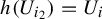 h left parenthesis upper U Subscript i 2 Baseline right parenthesis equals upper U Subscript i