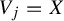 upper V Subscript j Baseline equals upper X