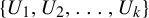 StartSet upper U 1 comma upper U 2 comma ellipsis comma upper U Subscript k Baseline EndSet