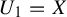 upper U 1 equals upper X