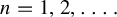 n equals 1 comma 2 comma ellipsis period