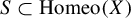 upper S subset of upper H o m e o left parenthesis upper X right parenthesis