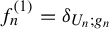 f Subscript n Superscript left parenthesis 1 right parenthesis Baseline equals delta Subscript upper U Sub Subscript n Subscript semicolon g Sub Subscript n Subscript