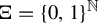 normal upper Xi equals left brace 0 comma 1 right brace Superscript double struck upper N