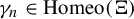gamma Subscript n Baseline element of upper H o m e o left parenthesis normal upper Xi right parenthesis