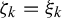 zeta Subscript k Baseline equals xi Subscript k