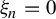 xi Subscript n Baseline equals 0