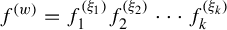 f Superscript left parenthesis w right parenthesis Baseline equals f 1 Superscript left parenthesis xi 1 right parenthesis Baseline f 2 Superscript left parenthesis xi 2 right parenthesis Baseline midline horizontal ellipsis f Subscript k Superscript left parenthesis xi Super Subscript k Superscript right parenthesis