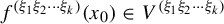 f Superscript left parenthesis xi 1 xi 2 midline horizontal ellipsis xi Super Subscript k Superscript right parenthesis Baseline left parenthesis x 0 right parenthesis element of upper V Superscript left parenthesis xi 1 xi 2 midline horizontal ellipsis xi Super Subscript k Superscript right parenthesis