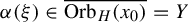 alpha left parenthesis xi right parenthesis element of ModifyingAbove upper O r b Subscript upper H Baseline left parenthesis x 0 right parenthesis With quotation dash equals upper Y