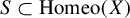 upper S subset of upper H o m e o left parenthesis upper X right parenthesis