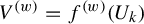upper V Superscript left parenthesis w right parenthesis Baseline equals f Superscript left parenthesis w right parenthesis Baseline left parenthesis upper U Subscript k Baseline right parenthesis