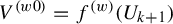 upper V Superscript left parenthesis w Baseline 0 right parenthesis Baseline equals f Superscript left parenthesis w right parenthesis Baseline left parenthesis upper U Subscript k plus 1 Baseline right parenthesis