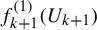 f Subscript k plus 1 Superscript left parenthesis 1 right parenthesis Baseline left parenthesis upper U Subscript k plus 1 Baseline right parenthesis