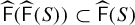 ModifyingAbove sans serif upper F With caret left parenthesis ModifyingAbove sans serif upper F With caret left parenthesis upper S right parenthesis right parenthesis subset of ModifyingAbove sans serif upper F With caret left parenthesis upper S right parenthesis
