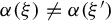 alpha left parenthesis xi right parenthesis not equals alpha left parenthesis xi Superscript prime Baseline right parenthesis