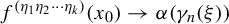 f Superscript left parenthesis eta 1 eta 2 midline horizontal ellipsis eta Super Subscript k Superscript right parenthesis Baseline left parenthesis x 0 right parenthesis right arrow alpha left parenthesis gamma Subscript n Baseline left parenthesis xi right parenthesis right parenthesis