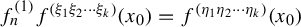 f Subscript n Superscript left parenthesis 1 right parenthesis Baseline f Superscript left parenthesis xi 1 xi 2 midline horizontal ellipsis xi Super Subscript k Superscript right parenthesis Baseline left parenthesis x 0 right parenthesis equals f Superscript left parenthesis eta 1 eta 2 midline horizontal ellipsis eta Super Subscript k Superscript right parenthesis Baseline left parenthesis x 0 right parenthesis