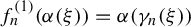 f Subscript n Superscript left parenthesis 1 right parenthesis Baseline left parenthesis alpha left parenthesis xi right parenthesis right parenthesis equals alpha left parenthesis gamma Subscript n Baseline left parenthesis xi right parenthesis right parenthesis