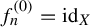 f Subscript n Superscript left parenthesis 0 right parenthesis Baseline equals id Subscript upper X