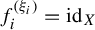 f Subscript i Superscript left parenthesis xi Super Subscript i Superscript right parenthesis Baseline equals id Subscript upper X